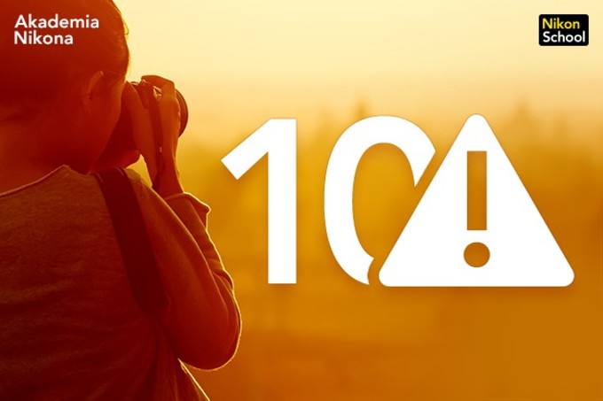 Jak nie popeni fotograficznych bdw? 10 rad od Akademii Nikona