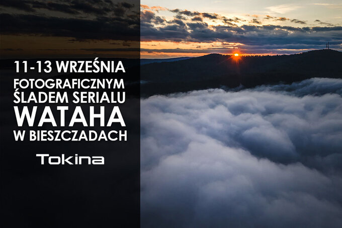ladem serialu HBO Wataha w Bieszczadach - warsztaty fotograficzne z Tokin