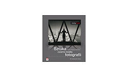 Sztuka czarno-biaej fotografii - nowy poradnik