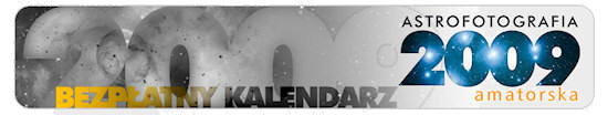 Kolejna edycja Kalendarza Astrofotografia Amatorska 2009 Kolejna edycja Kalendarza Astrofotografia Amatorska 2009
