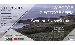 Wieczr z fotografem - spotkanie z Szymonem Szczeniakiem