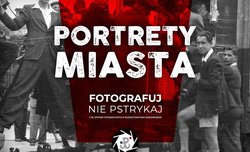 Portrety miasta - Muzeum Powstania Warszawskiego zaprasza na warsztaty