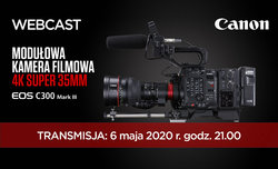 Webcast Canon: EOS C300 Mark III bez tajemnic Webcast Canon: EOS C300 Mark III bez tajemnic