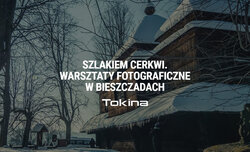 Szlakiem cerkwi - warsztaty fotograficzne w Bieszczadach Szlakiem cerkwi - warsztaty fotograficzne w Bieszczadach