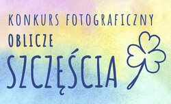 Konkurs fotograficzny Oblicze Szczęścia Konkurs fotograficzny Oblicze Szczęścia