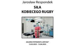 Sia kobiecego rugby - wystawa fotografii Jarosawa Respondka