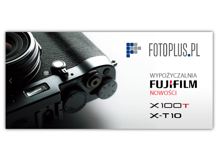 Fujifilm X100T i X-T10 w wypoyczalni Foto-Plus