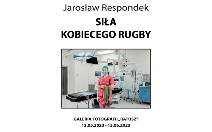 Sia kobiecego rugby - wystawa fotografii Jarosawa Respondka