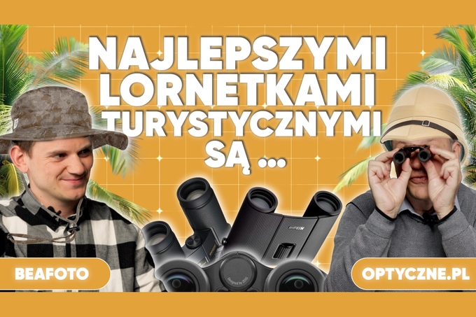 Lornetki turystyczne - kt�re kupi�, a kt�rych unika�?