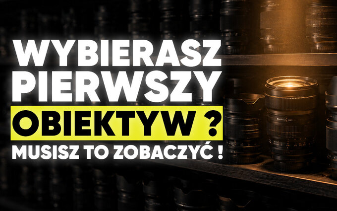 Jaki obiektyw fotograficzny kupi� na pocz�tek? 